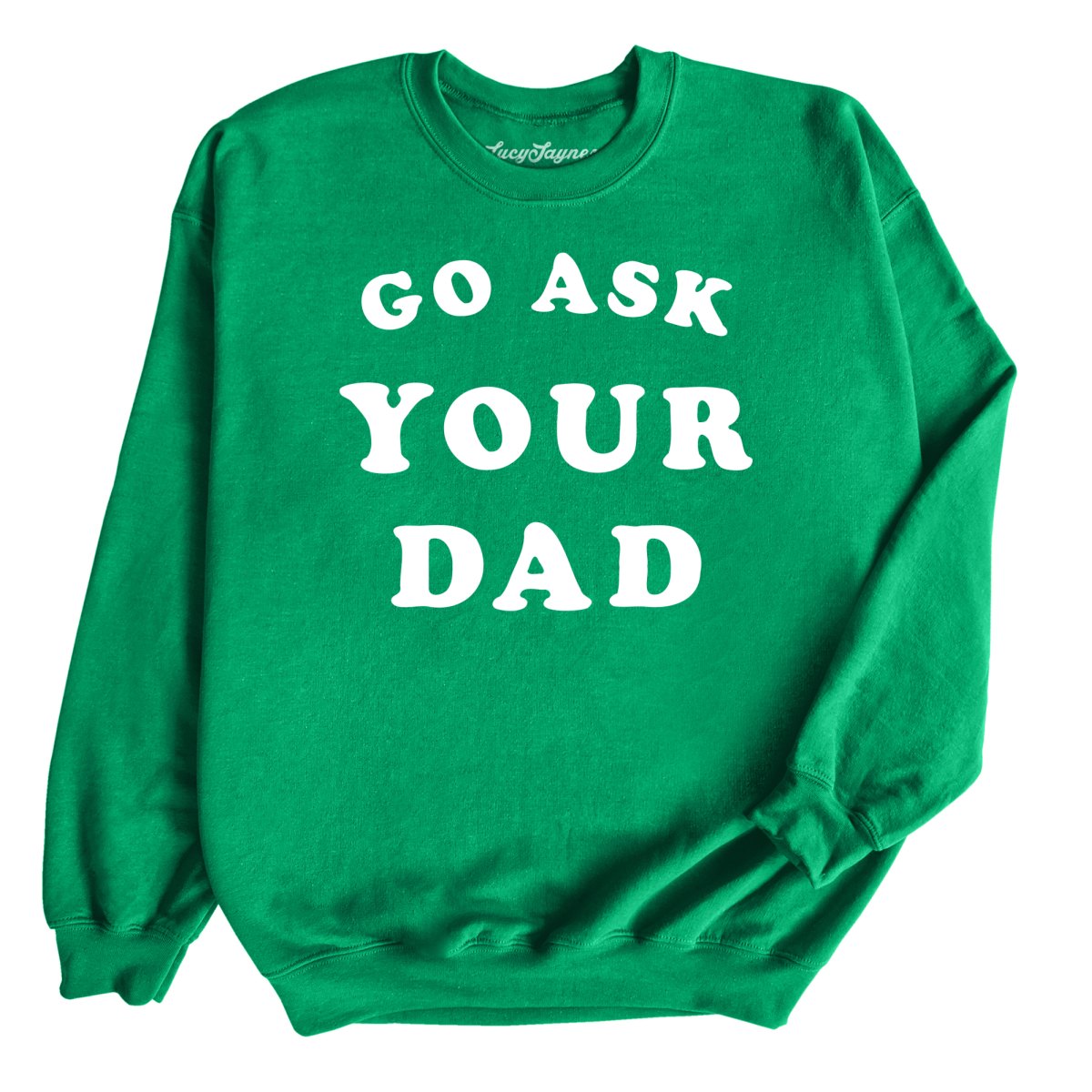 Go Ask Your Dad - Sweatshirt