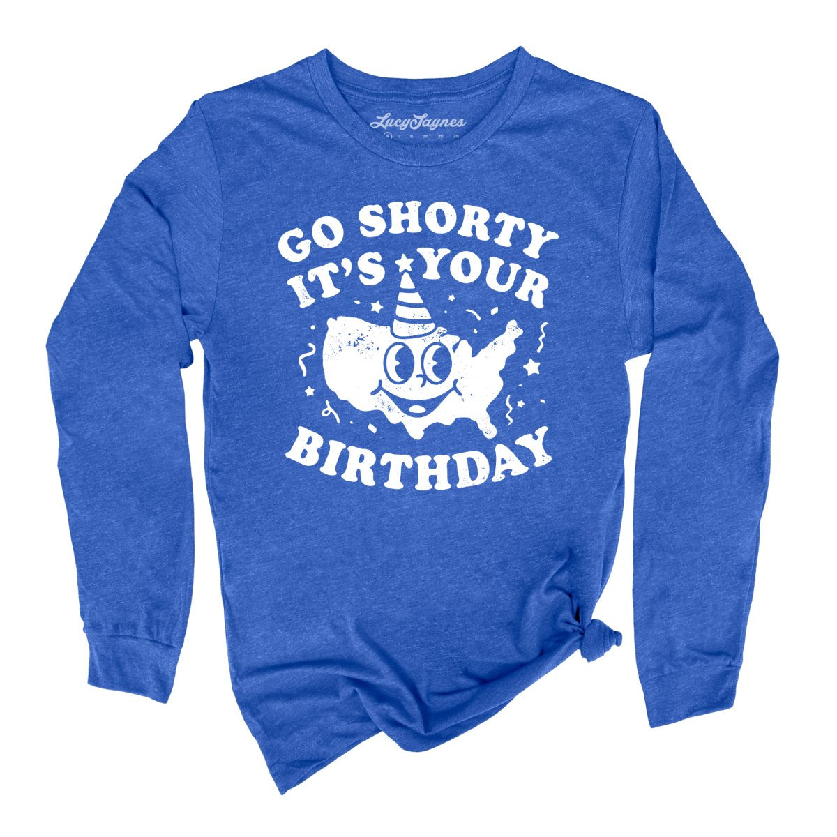 Go Shorty It's Your Birthday Long Sleeve Tee