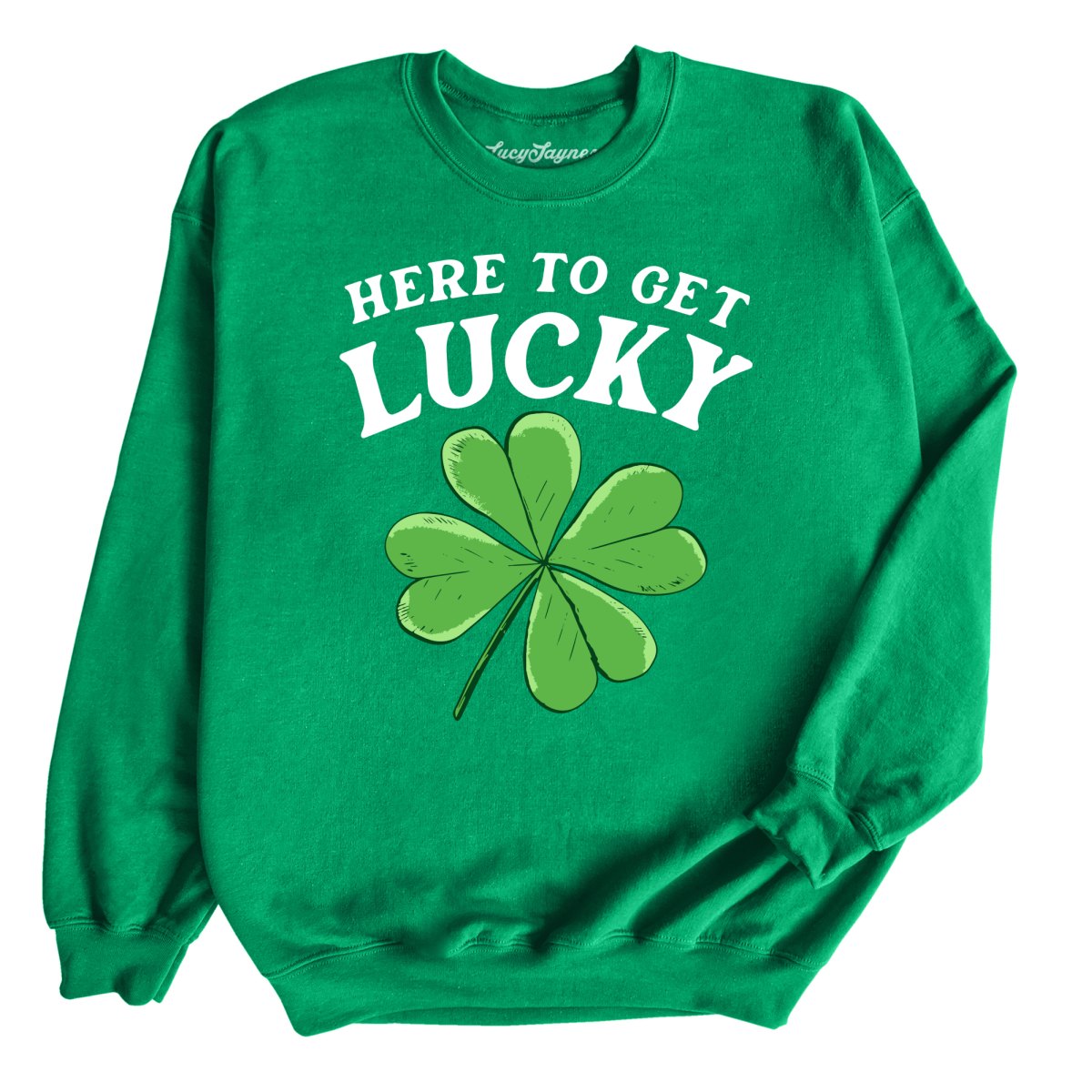 Here To Get Lucky - Sweatshirt