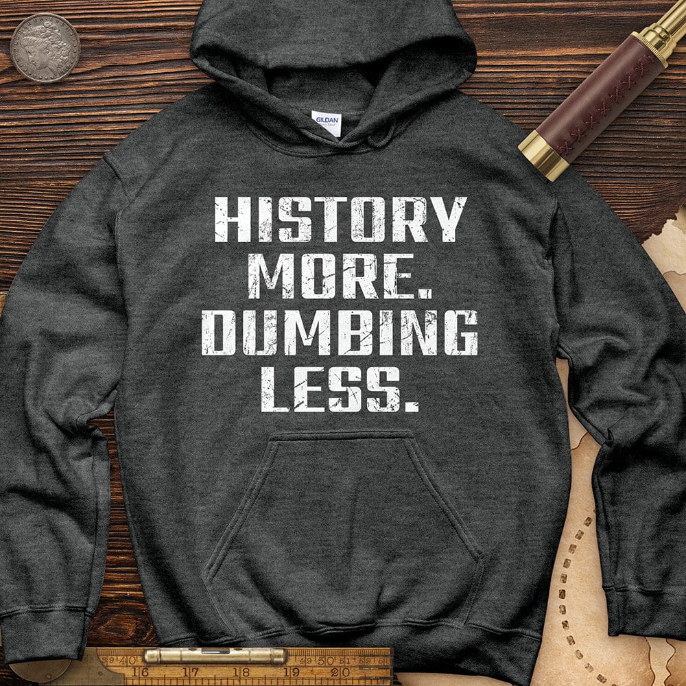 History More Dumbing Less Hoodie