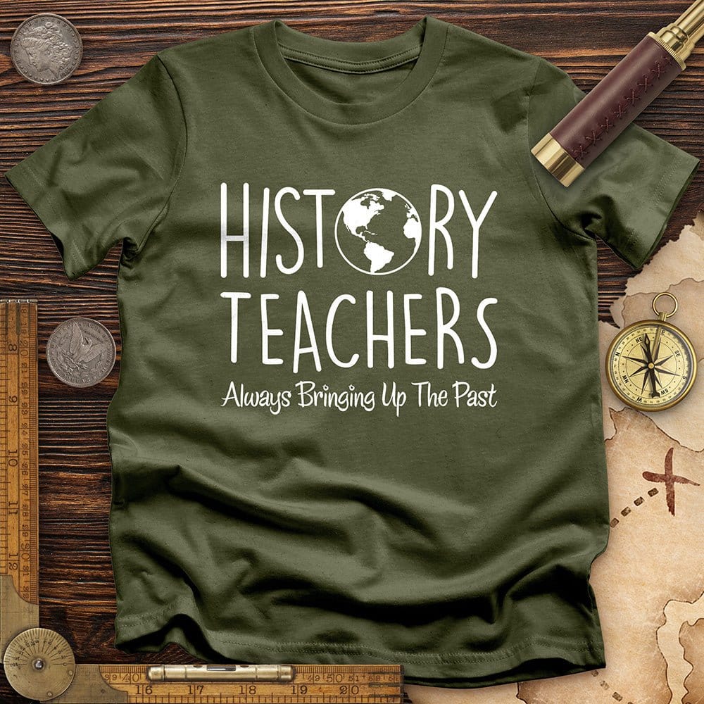 History Teachers Always Bringing Up the Past T-Shirt
