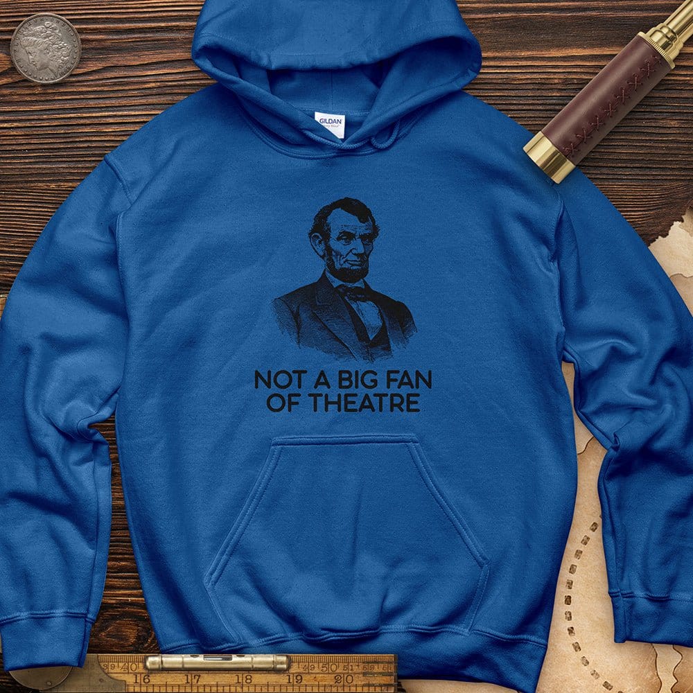 Not A Big Fan Of Theatre Hoodie