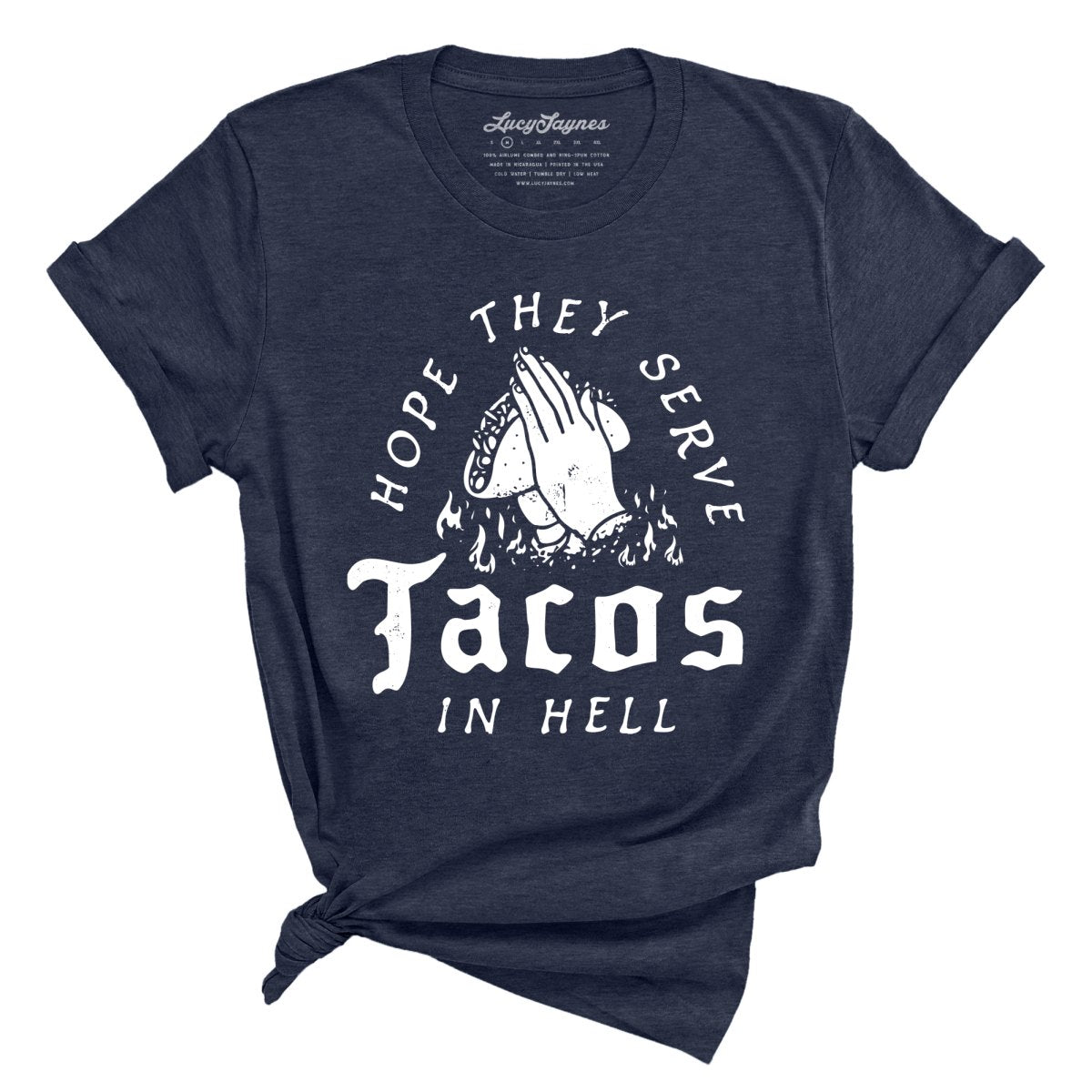 Hope They Serve Tacos In Hell - Tee
