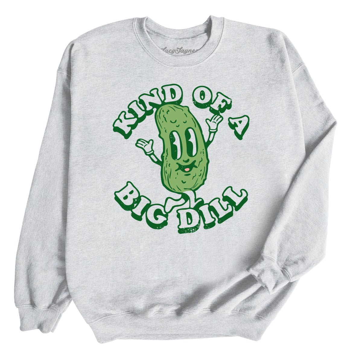 Kind Of A Big Dill - Sweatshirt