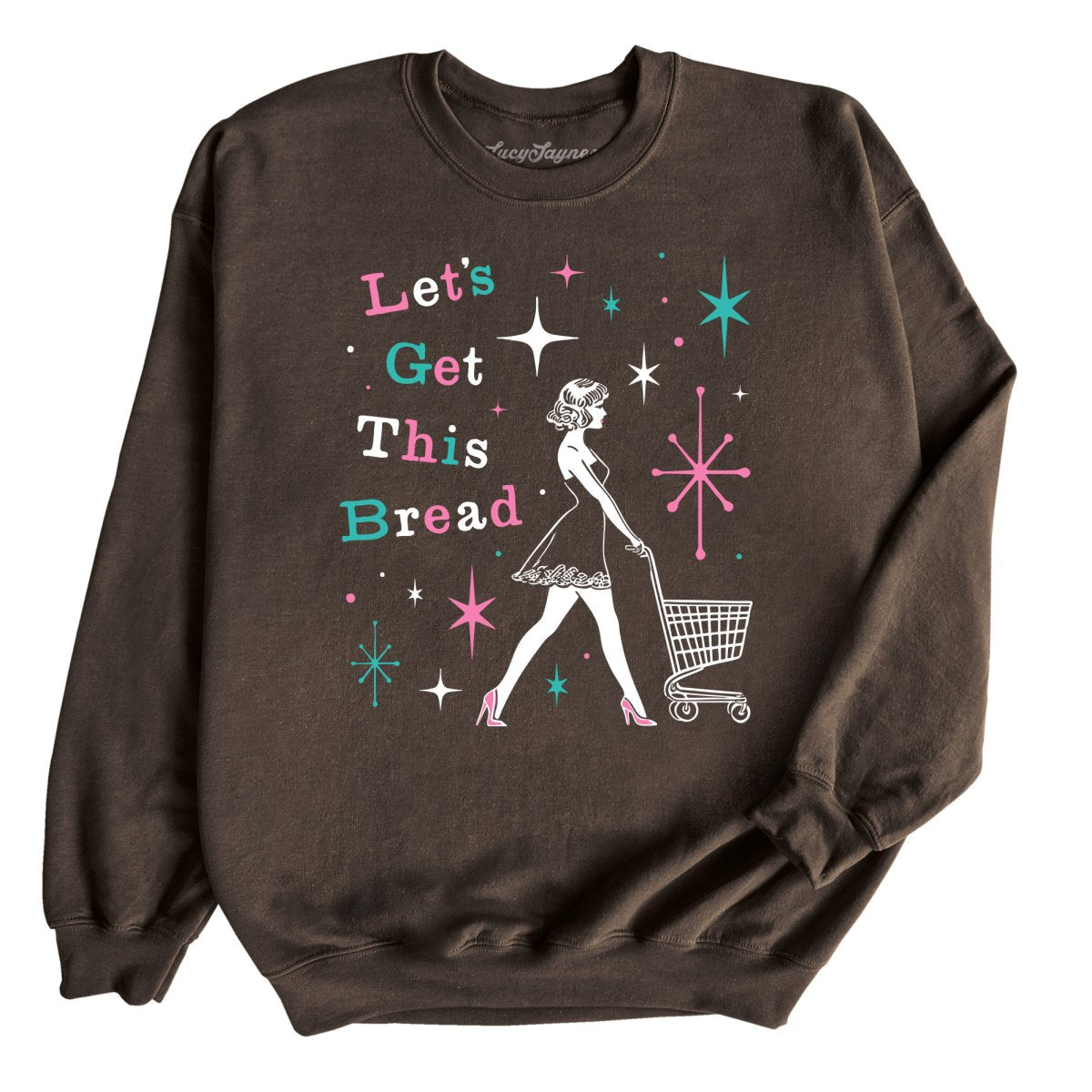 Let's Get This Bread - Sweatshirt