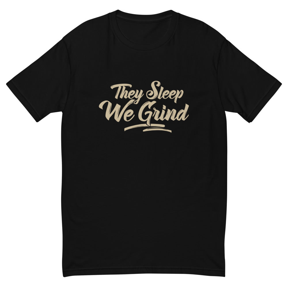 They Sleep We Grind T-Shirt