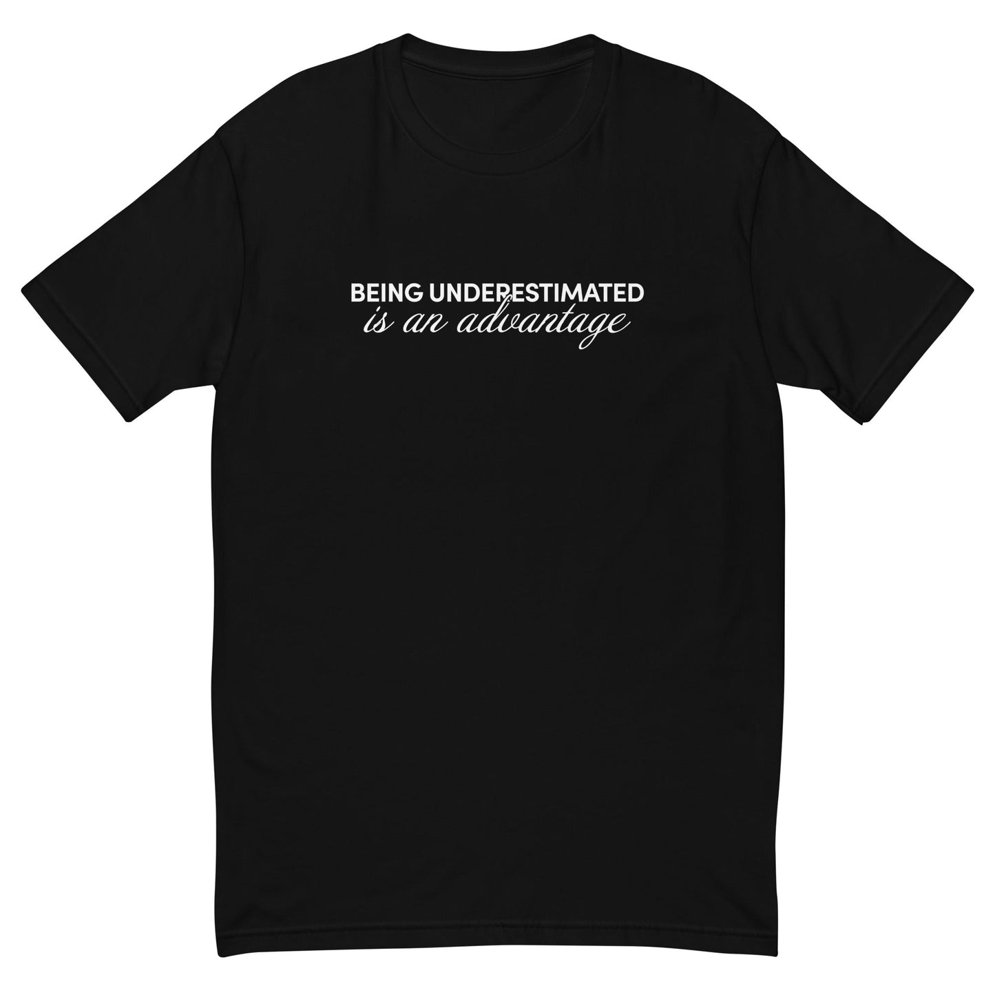 Being Underestimated is an Advantage T-Shirt