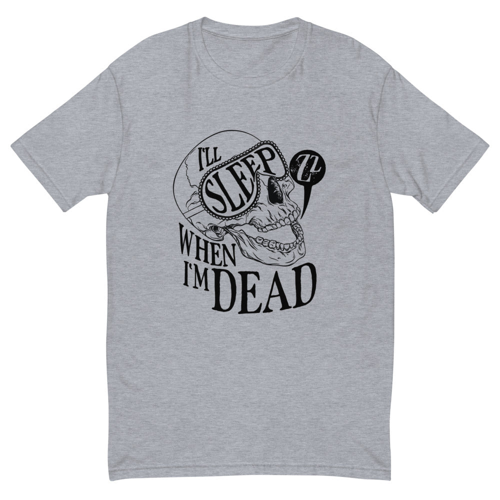 I'll Sleep When I'm Dead T-Shirt