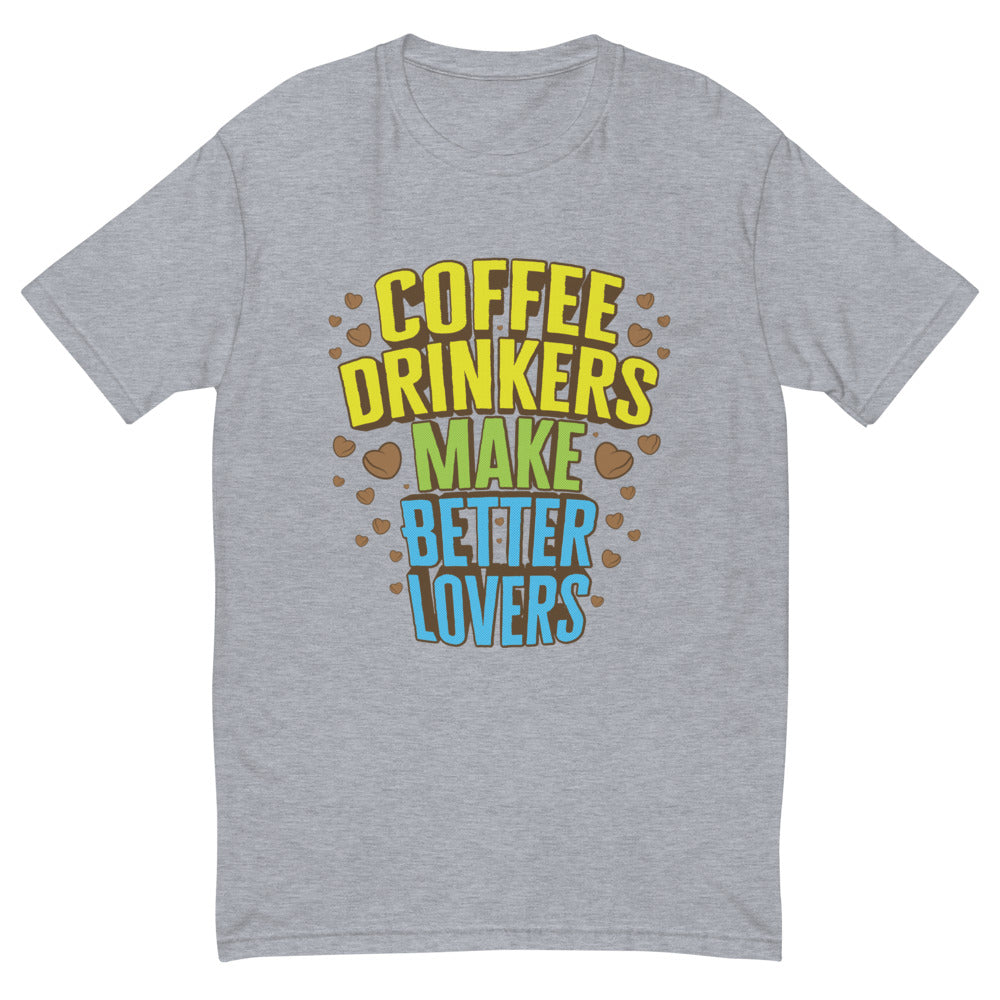 Coffee Drinkers Make Better Lovers T-Shirt