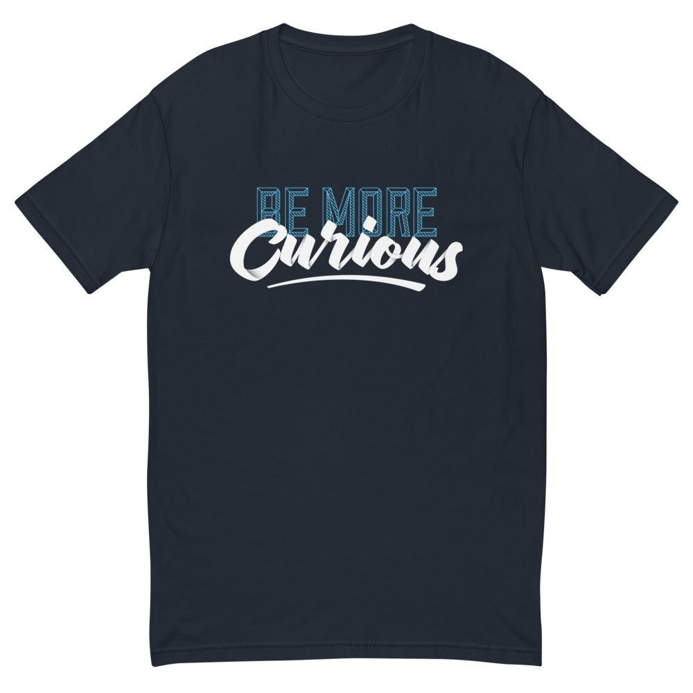 Be More Curious T-Shirt