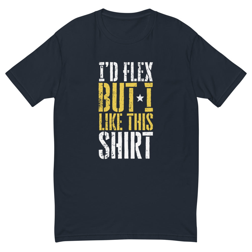 I'd Flex But I Like This T-Shirt