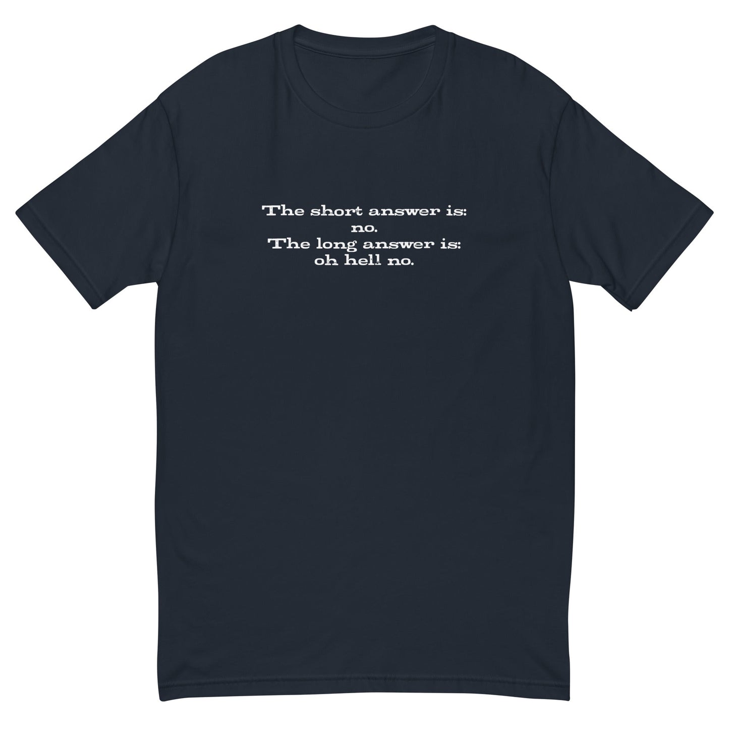 The Short Answer Is No T-Shirt