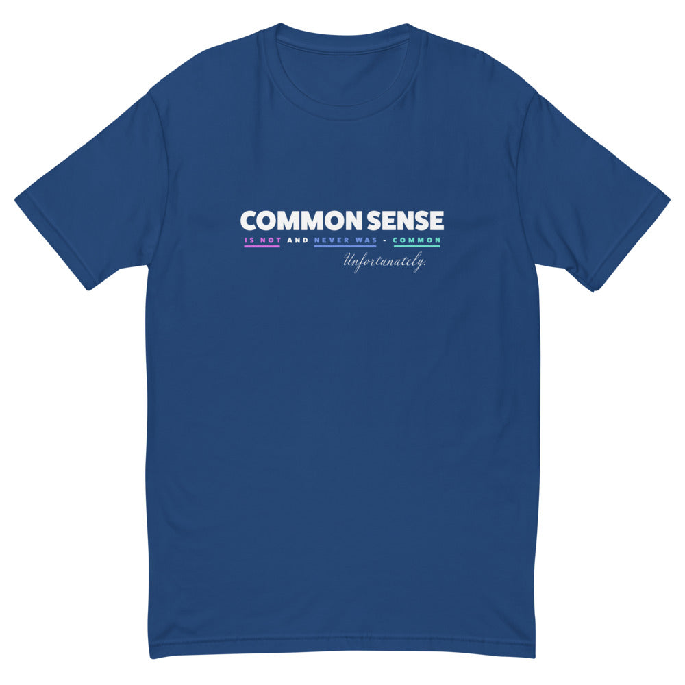 Common Sense Is Not and Never Was Common T-Shirt