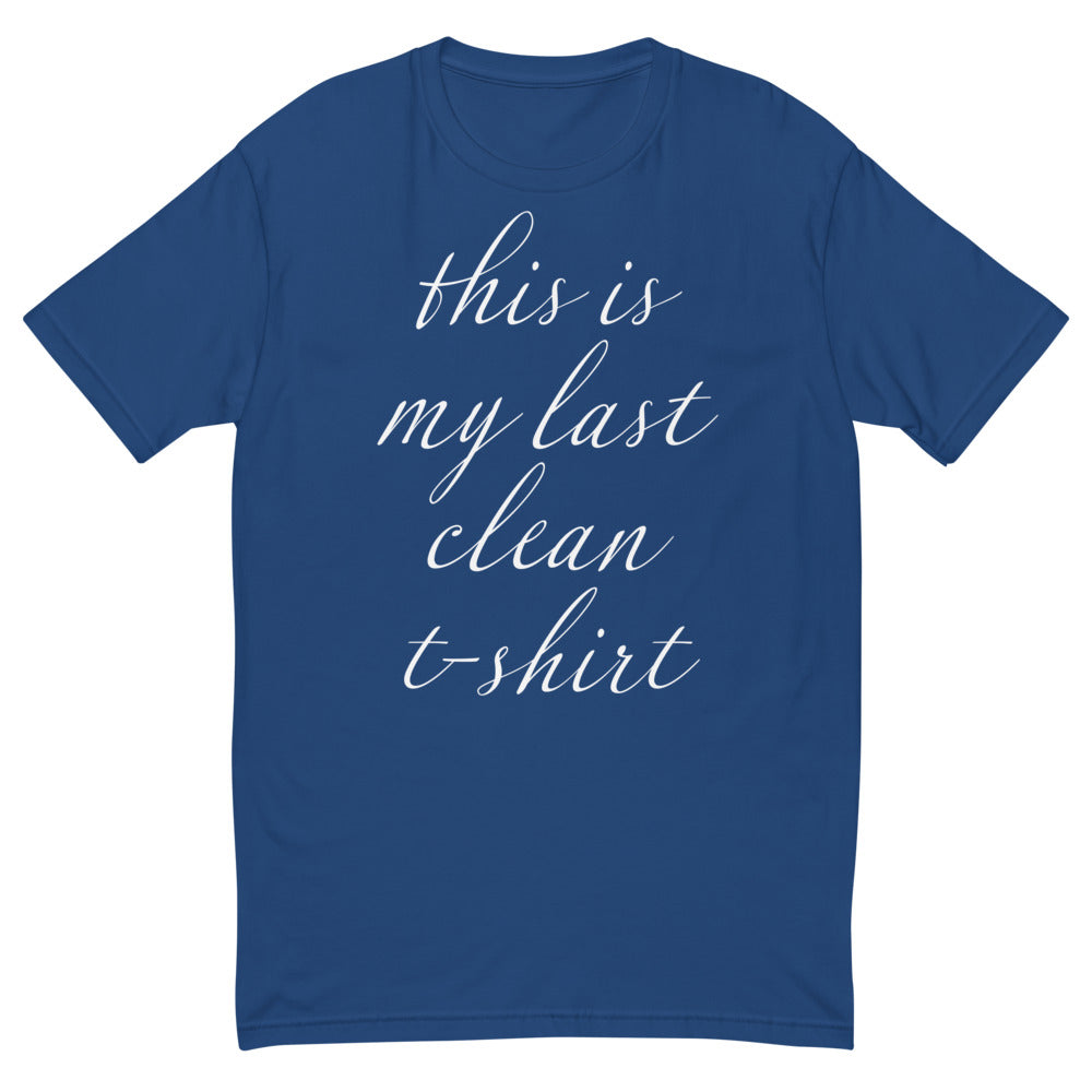 This Is My Last Clean T-Shirt