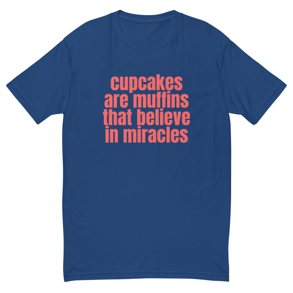 Cupcakes Are Muffins That Believe In Miracles T-Shirt
