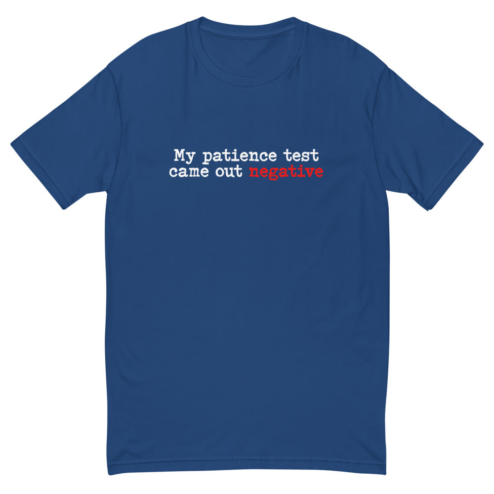 My Patience Test Came Out Negative T-Shirt
