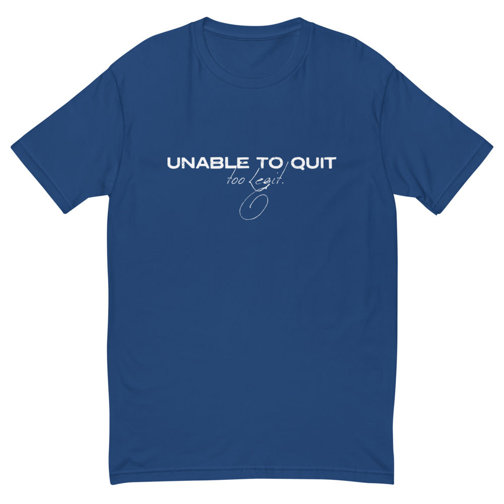 Unable To Quit Too Legit T-Shirt