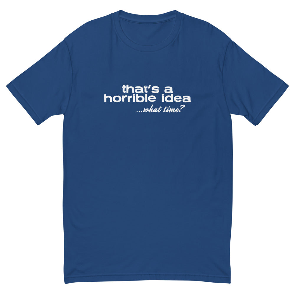 Horrible Idea T-Shirt