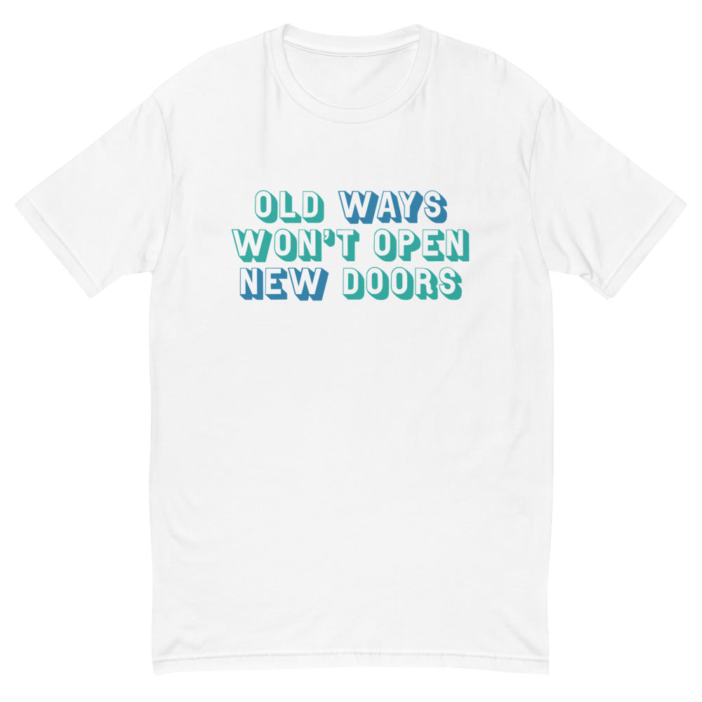 Old Ways Don't Open New Doors T-Shirt