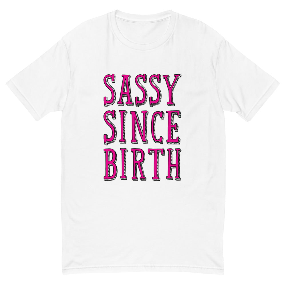 Sassy Since Birth T-Shirt
