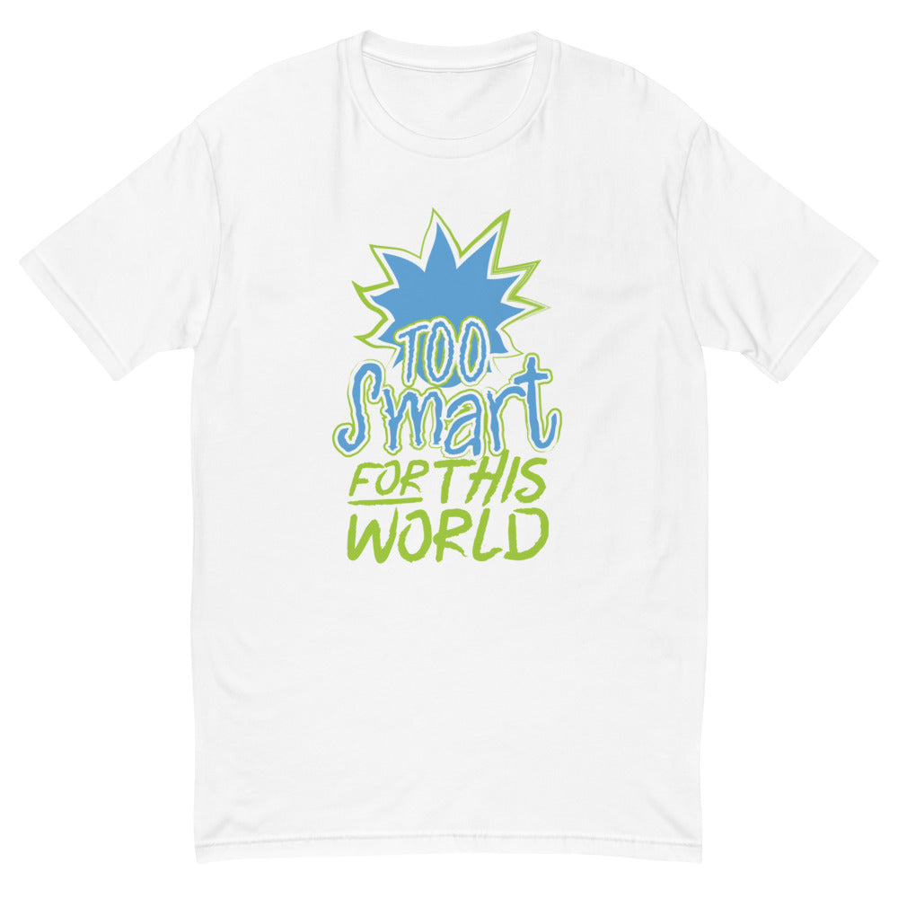 Too Smart For This World T-Shirt