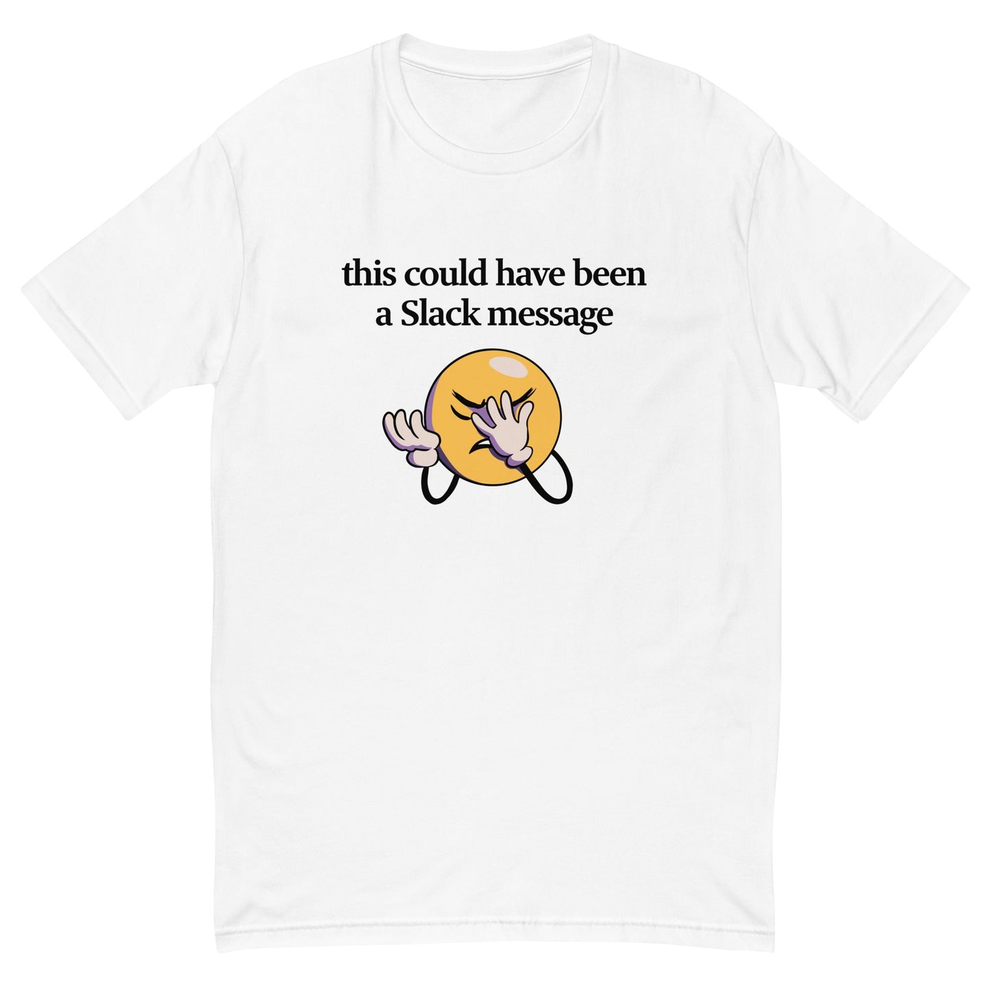 This Could Have Been a Slack Message T-Shirt