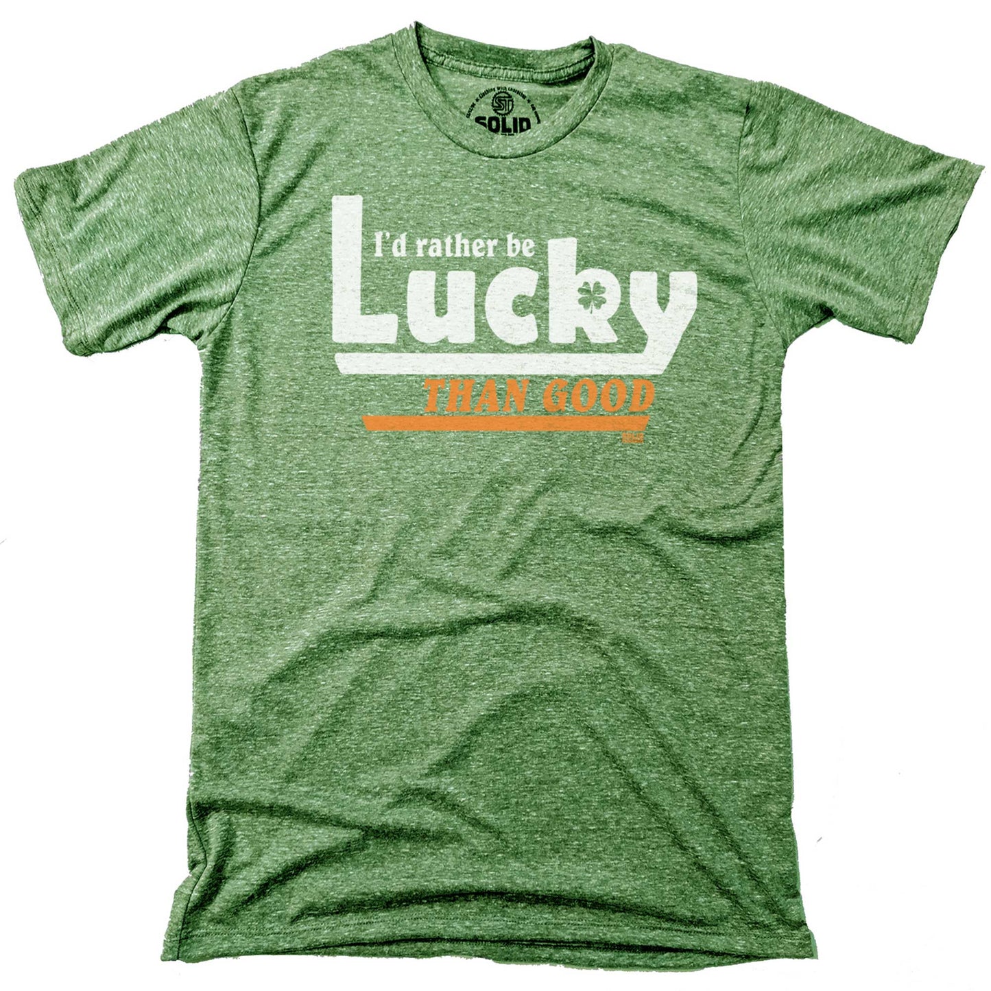 I'd Rather Be Lucky Than Good T-shirt