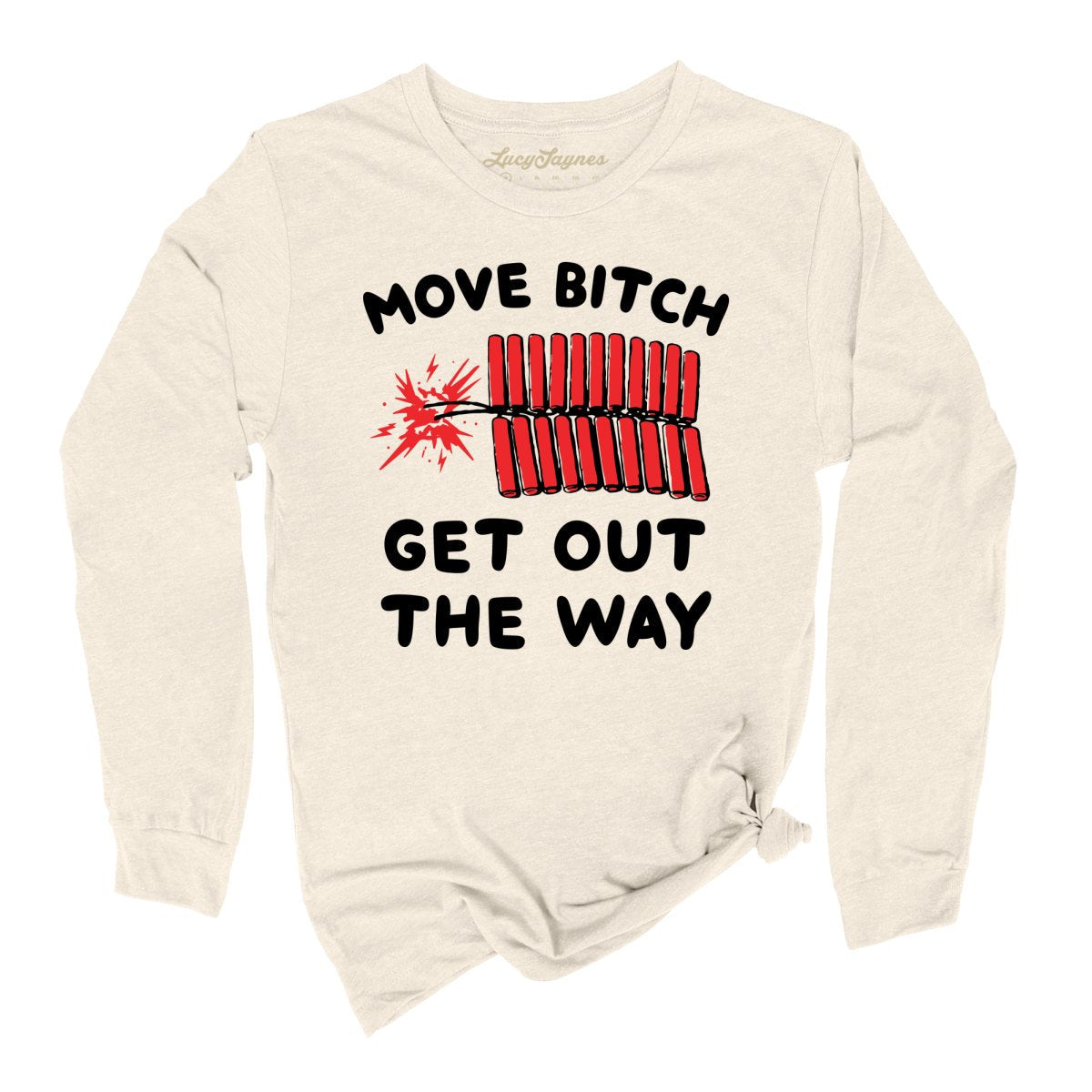 Move Bitch Get Out The Way Long Sleeve Tee