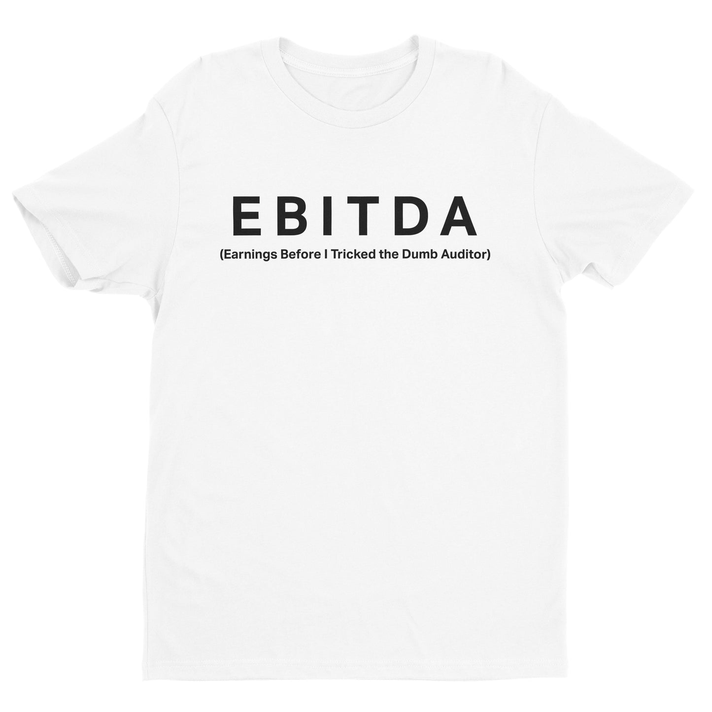 Earnings Before I Tricked the Dumb Auditor Tee