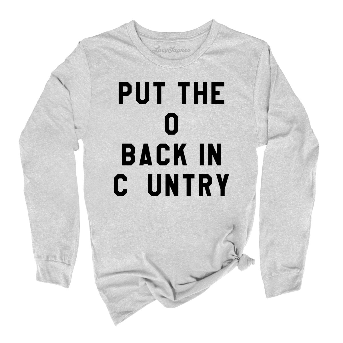 Put the O Back in Cuntry. Long Sleeve Tee