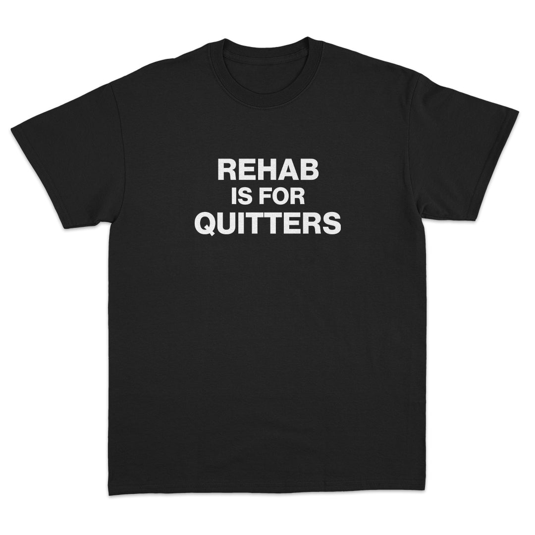 Rehab is for Quitters T-shirt