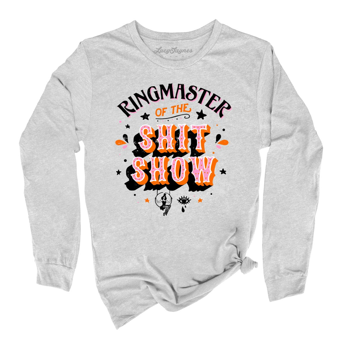 Ringmaster Of The Shitshow - Long Sleeve Tee