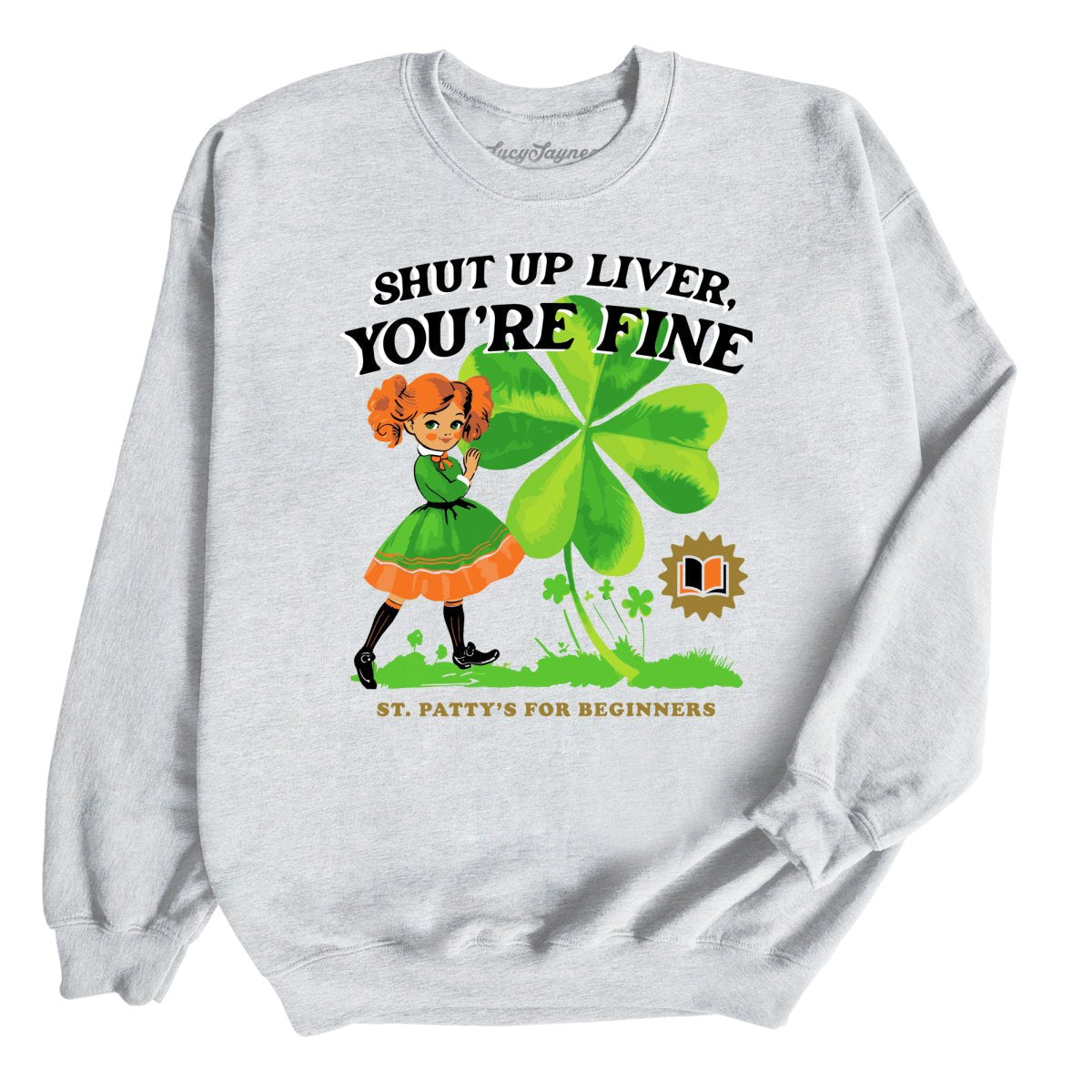 Shut Up Liver You're Fine Sweatshirt