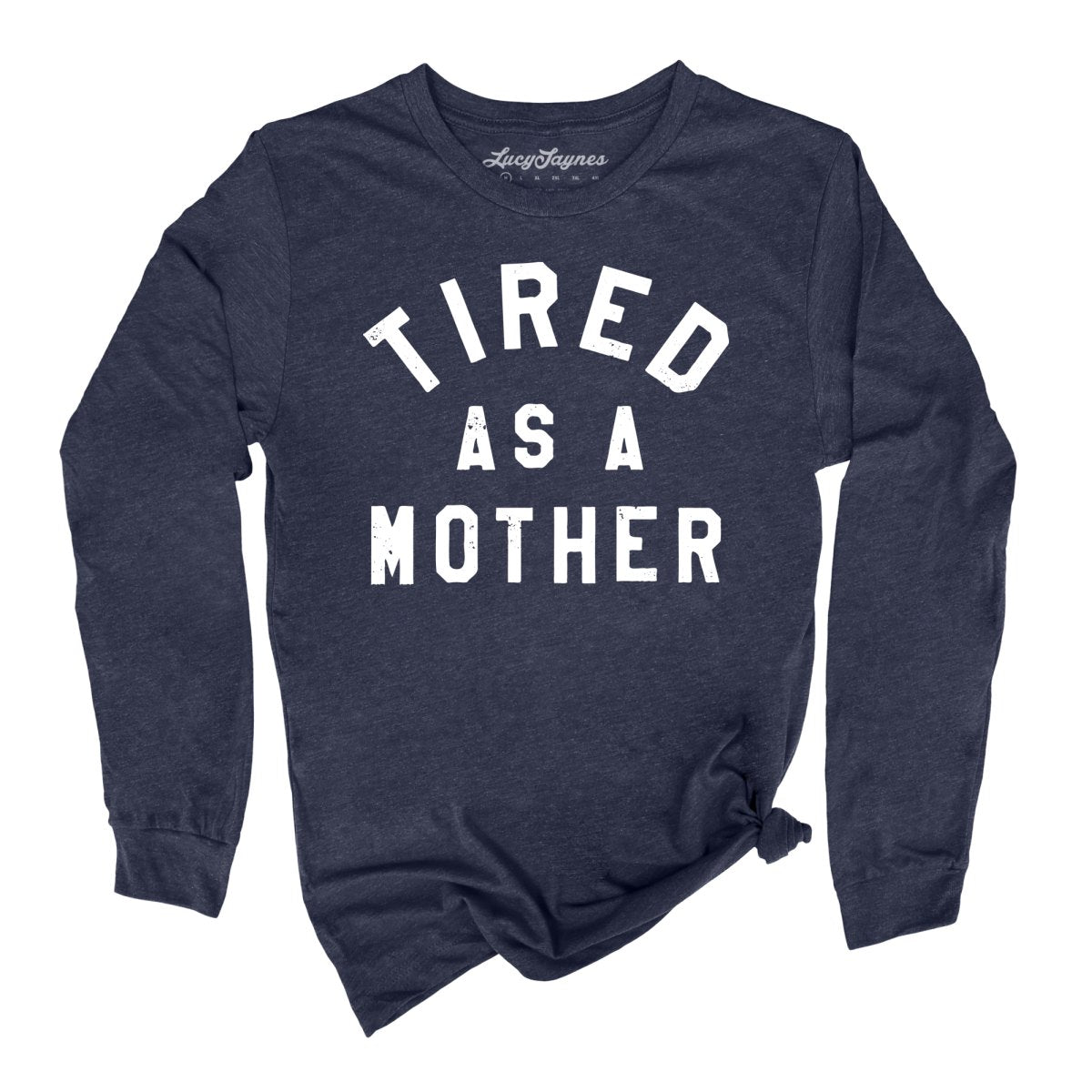 Tired As A Mother - Long Sleeve Tee