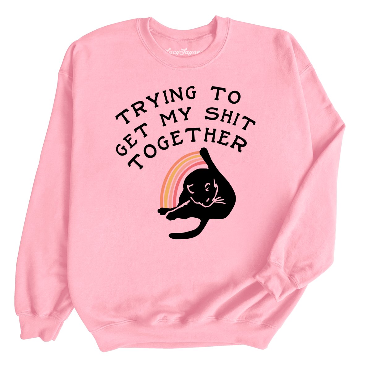 Trying To Get My Shit Together Sweatshirt