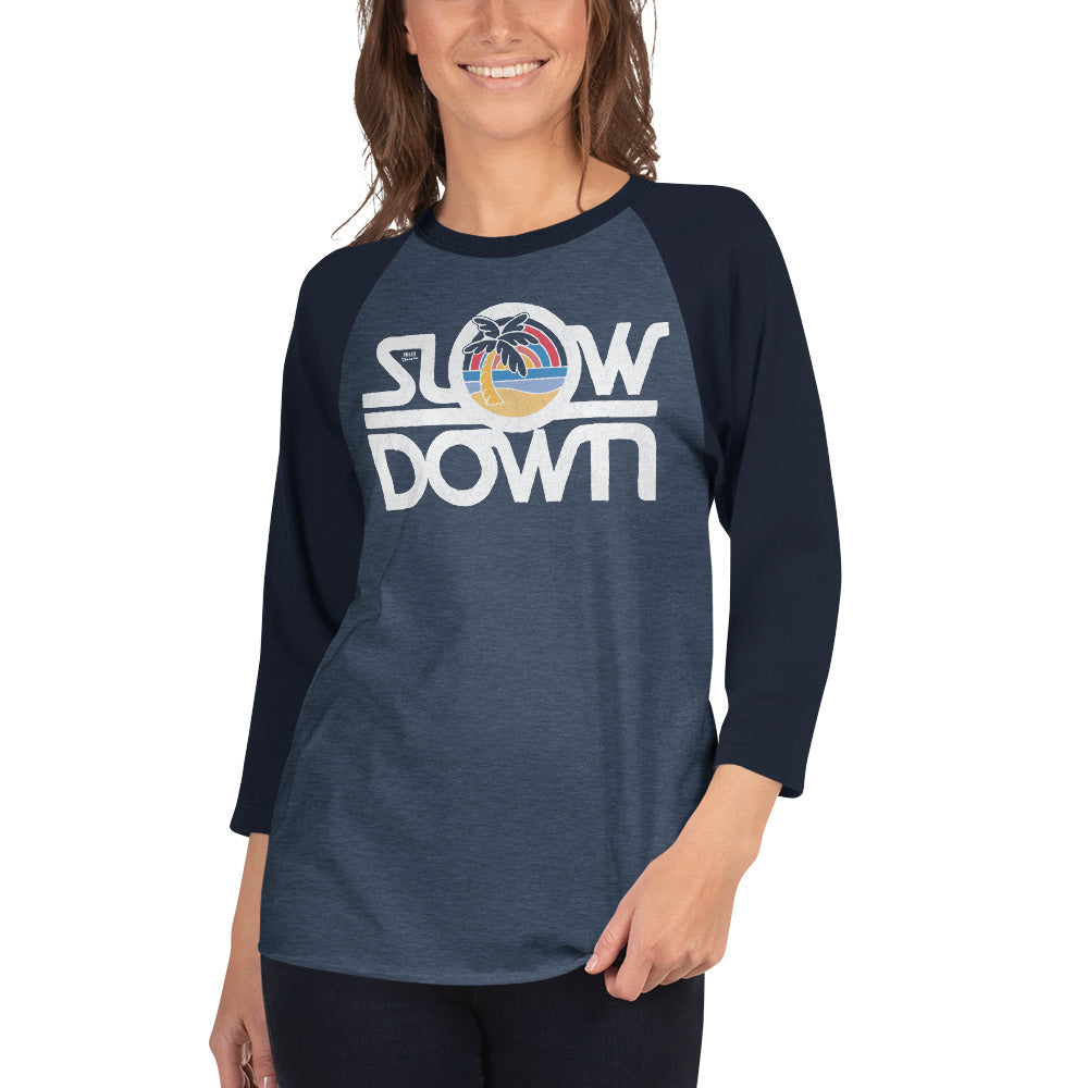 Unisex Slow Down 3/4 Sleeve Baseball T-Shirt