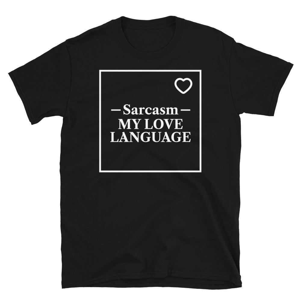 Sarcasm: My Love Language T-Shirt