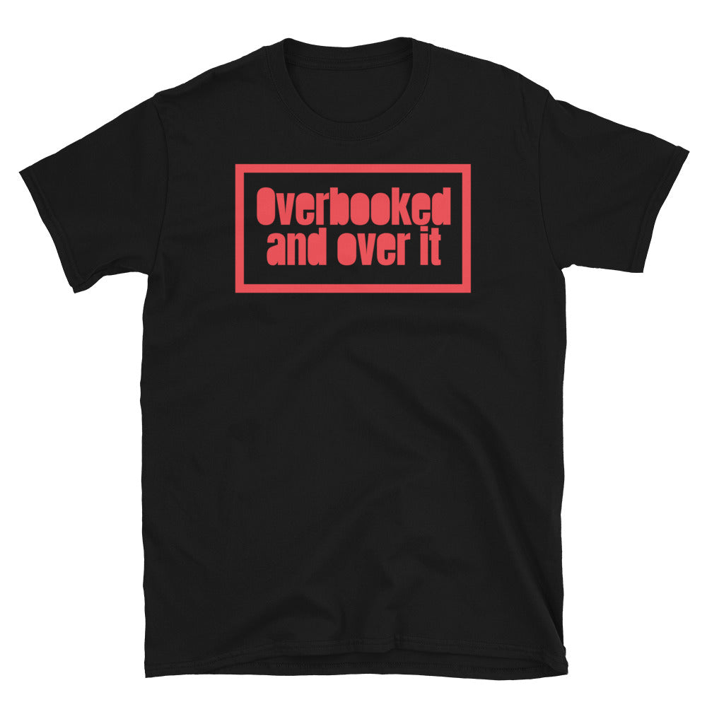 Overbooked And Over It T-Shirt