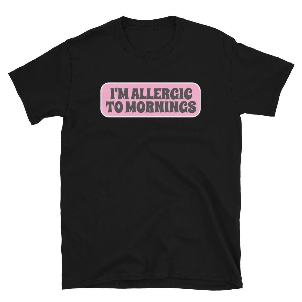 I'm Allergic To Mornings T-Shirt