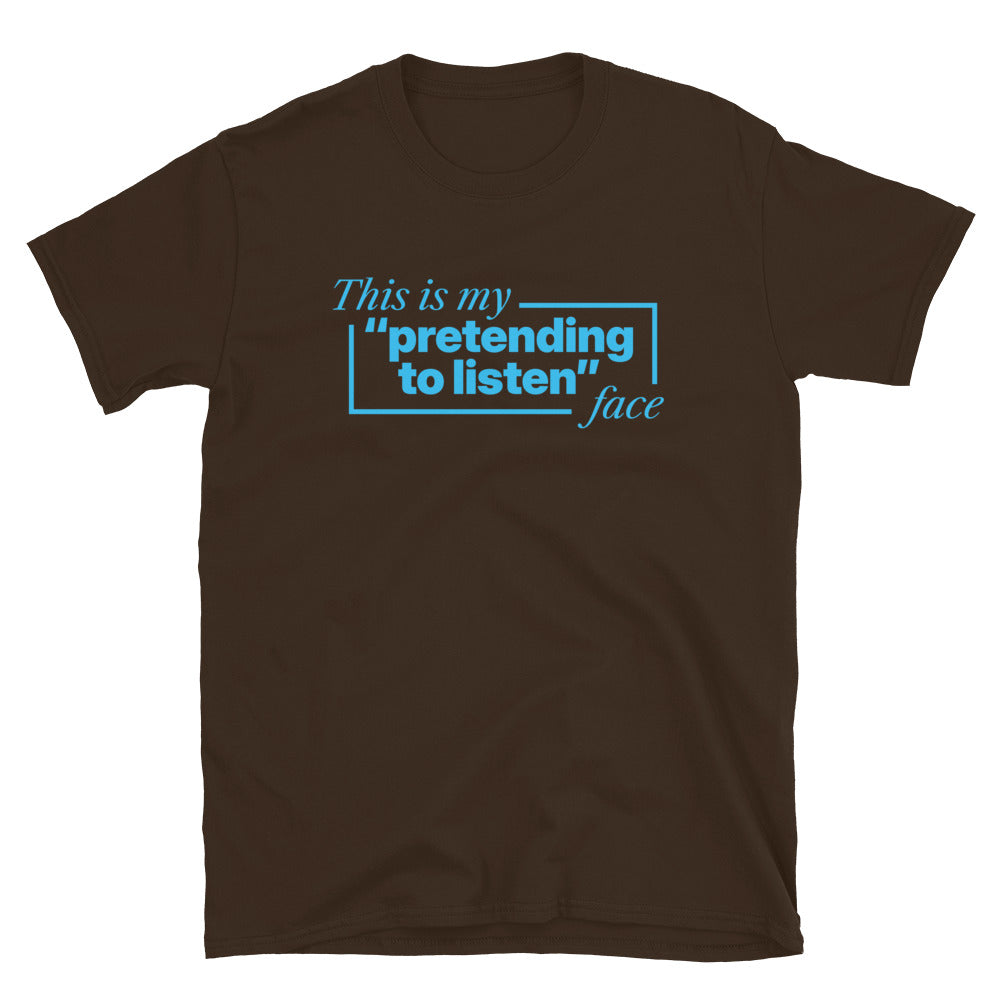 This Is My 'Pretending To Listen' Face T-Shirt