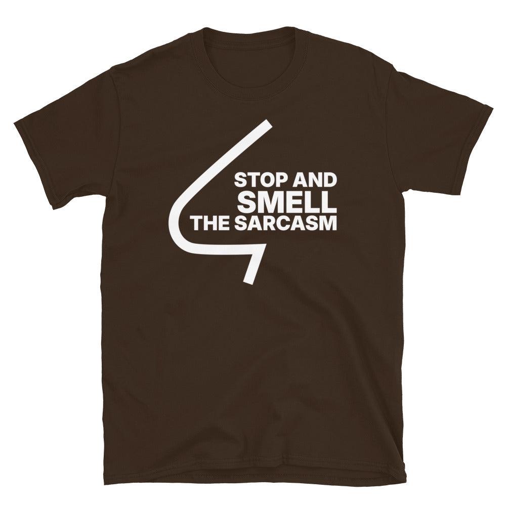 Stop And Smell The Sarcasm T-Shirt