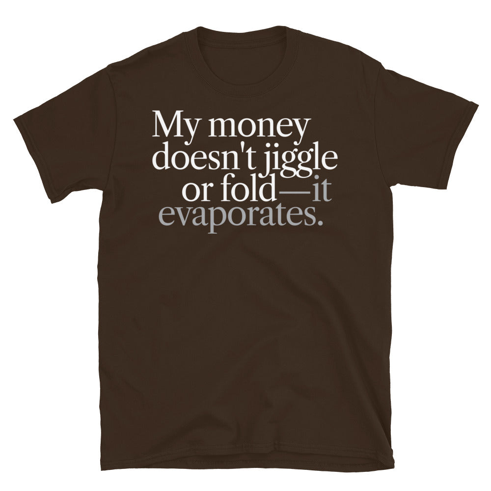 My Money Doesn't Jiggle T-Shirt