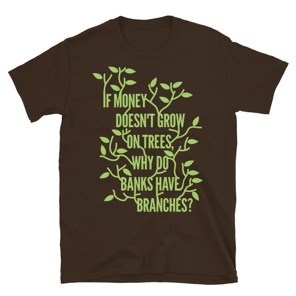 Money Doesn't Grow On Trees T-Shirt