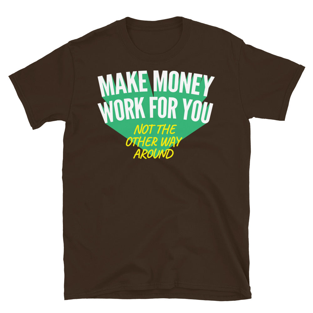 Make Money Work For You T-Shirt