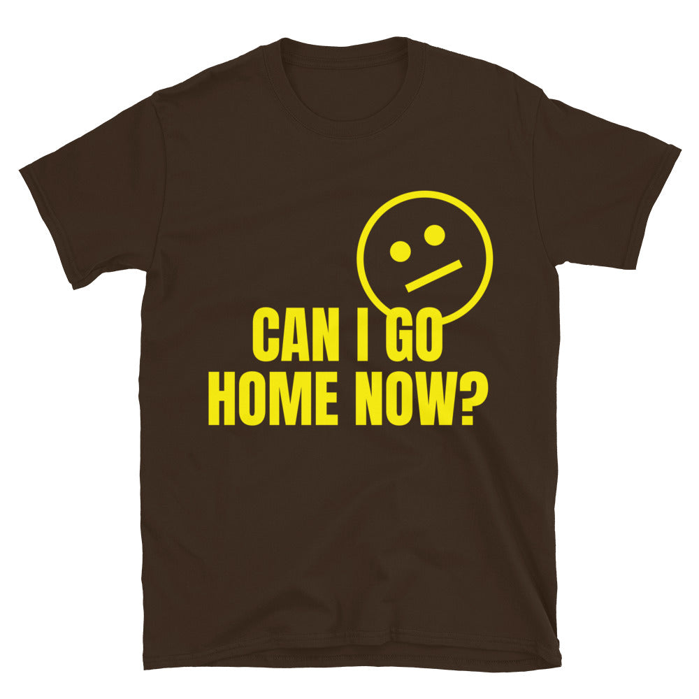 Can I Go Home Now? T-Shirt