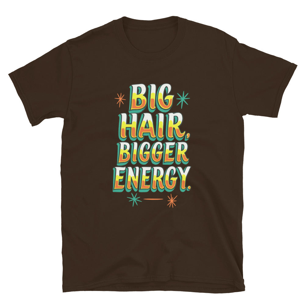 Big Hair, Bigger Energy T-Shirt