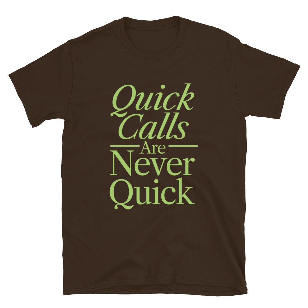 Quick Calls Are Never Quick T-Shirt