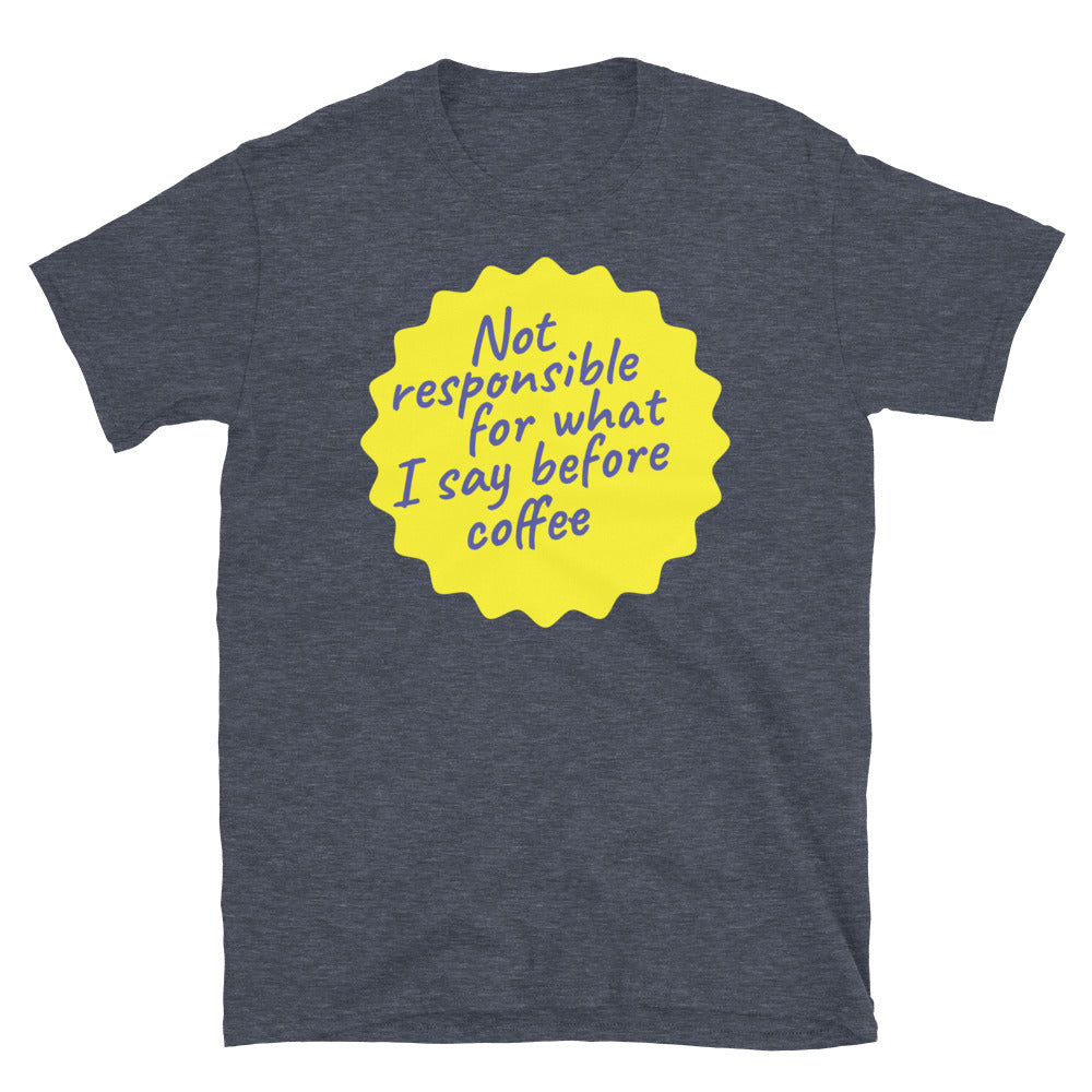 Not Responsible For What I Say Before Coffee T-Shirt