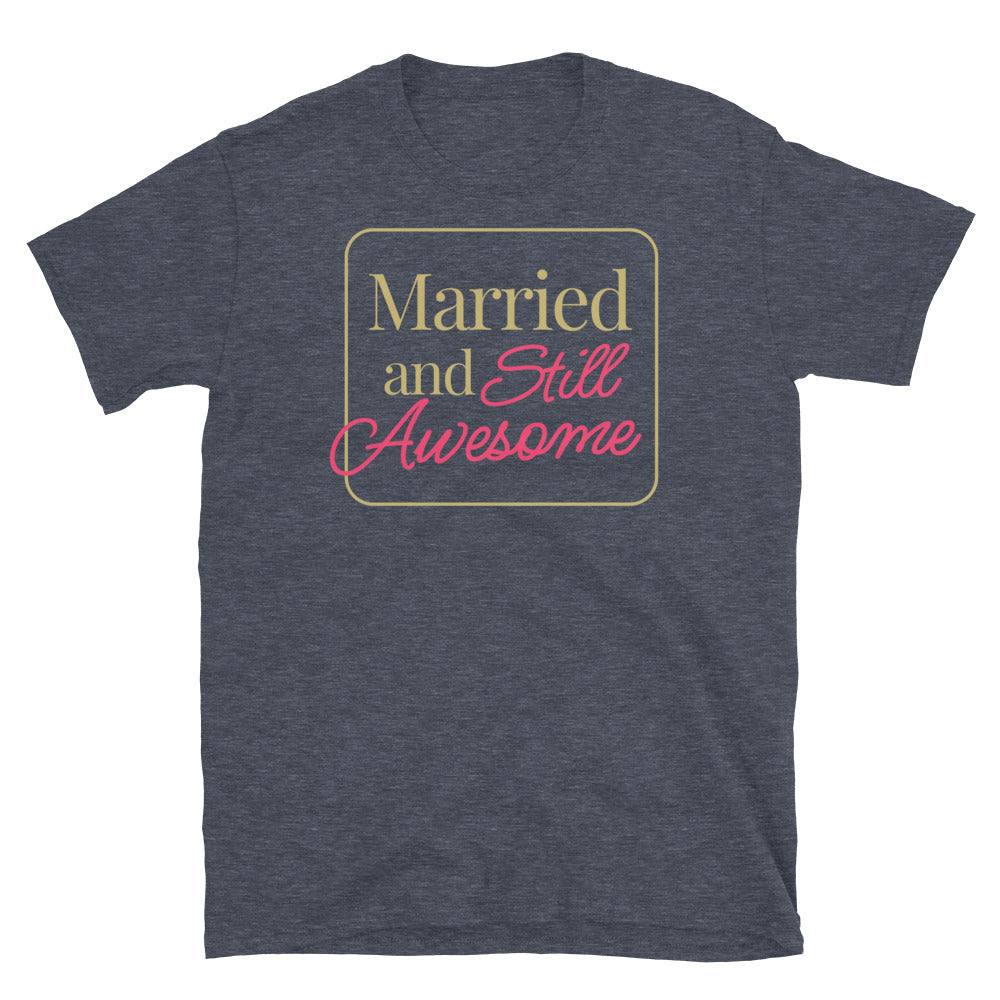 Married and Still Awesome T-Shirt