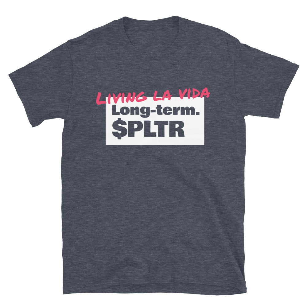 Living La Vida Long-Term. $PLTR T-Shirt